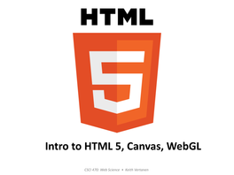 HTML5 – Feature Overview – Browser Support – Creating an HTML5 Page – Canvas 2D • 2D Drawing on the Client • Does Many Things That Use to Require Flash • Examples