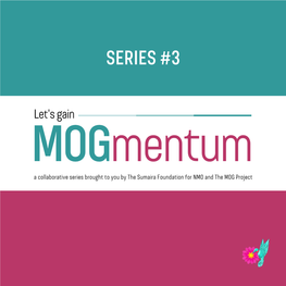 SERIES #3 Mlet's Gaoin Gmentum a Collaborative Series Brought to You by the Sumaira Foundation for NMO and the MOG Project ACUTE VS