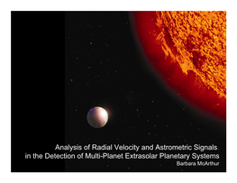 Analysis of Radial Velocity and Astrometric Signals in the Detection of Multi-Planet Extrasolar Planetary Systems Barbara Mcarthur Dominique Naef