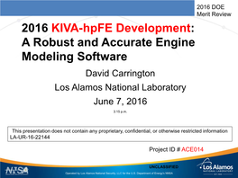 2016 KIVA-Hpfe Development: a Robust and Accurate Engine Modeling Software David Carrington Los Alamos National Laboratory June 7, 2016 3:15 P.M