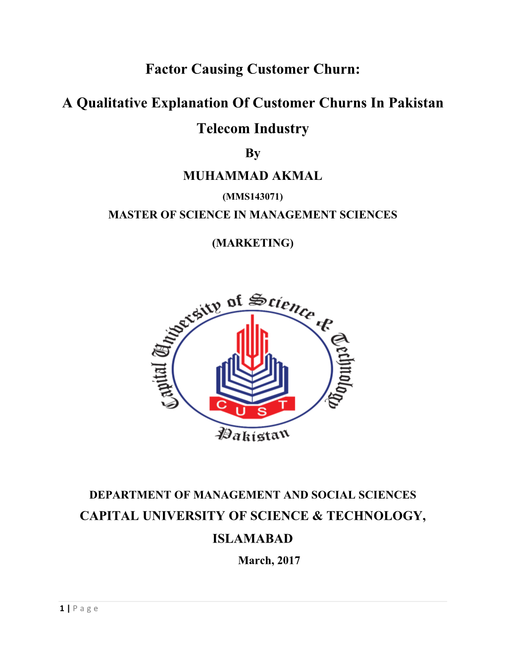 A Qualitative Explanation of Customer Churns in Pakistan Telecom Industry by MUHAMMAD AKMAL (MMS143071) MASTER of SCIENCE in MANAGEMENT SCIENCES