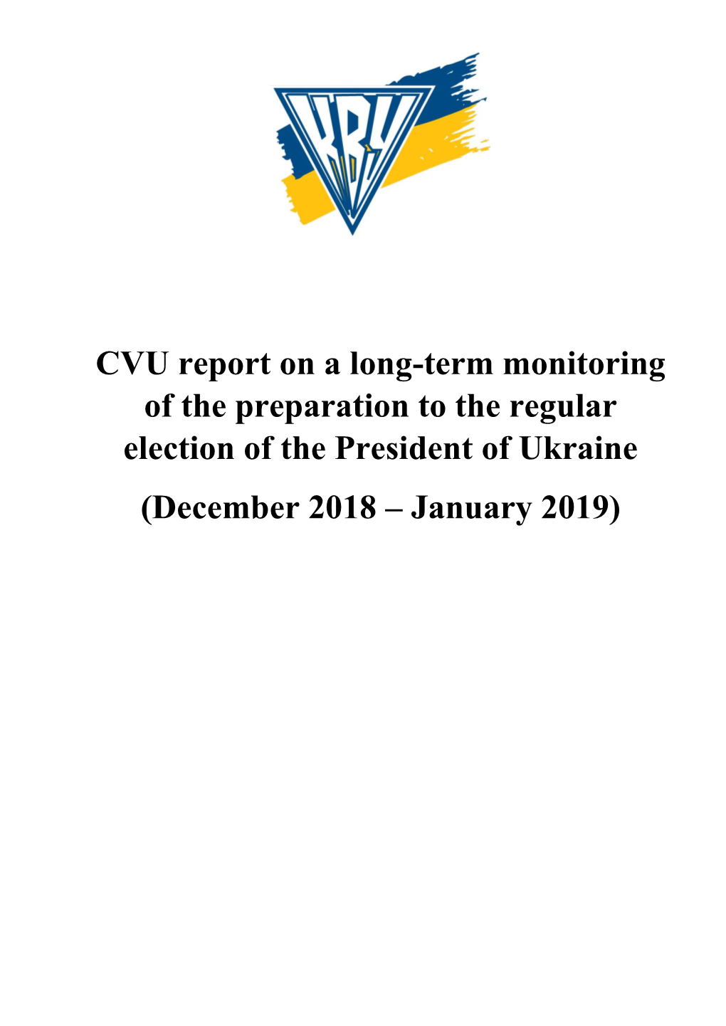 CVU Report on a Long-Term Monitoring of the Preparation to the Regular Election of the President of Ukraine (December 2018 – January 2019)