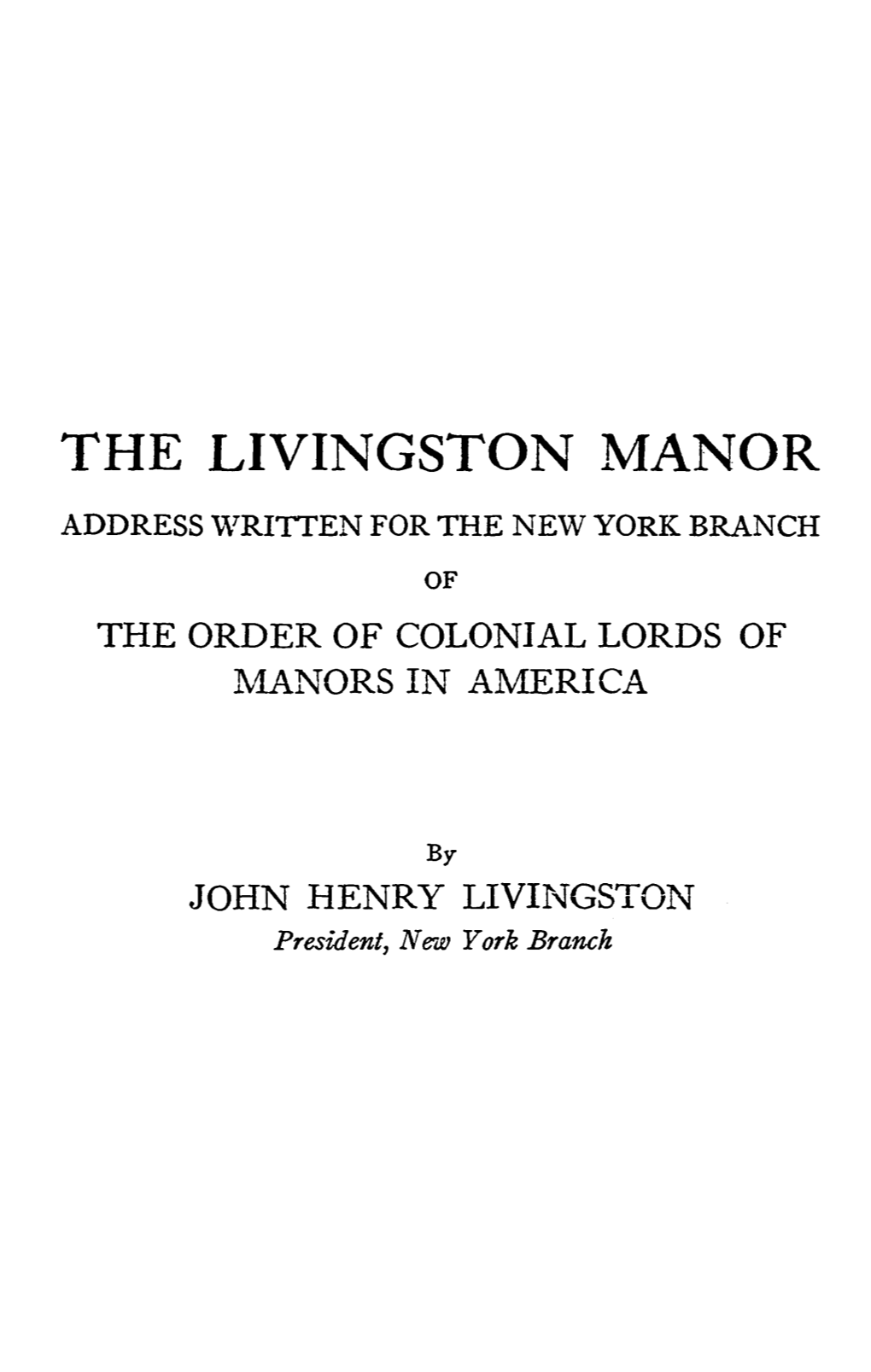 The Livingston Manor Address \"Vritten for the New York Branch of the Order of Colonial Lords of Manors in America