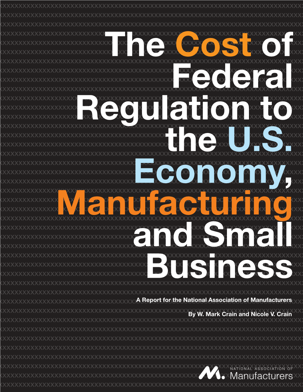 The Cost of Federal Regulation to the U.S. Economy, Manufacturing and Small Business