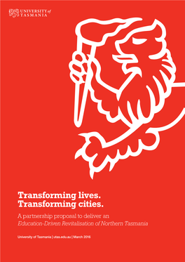Transforming Lives. Transforming Cities. a Partnership Proposal to Deliver an Education-Driven Revitalisation of Northern Tasmania
