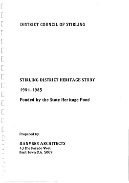 STIRLING DISTRICT HERITAGE STUDY [ 1984-1985 [ Funded by the State Heritage Fund [ [ T [ Prepared By: [ DANVERS ARCHITECTS 43 the Parade West Kent Town S.A 5067
