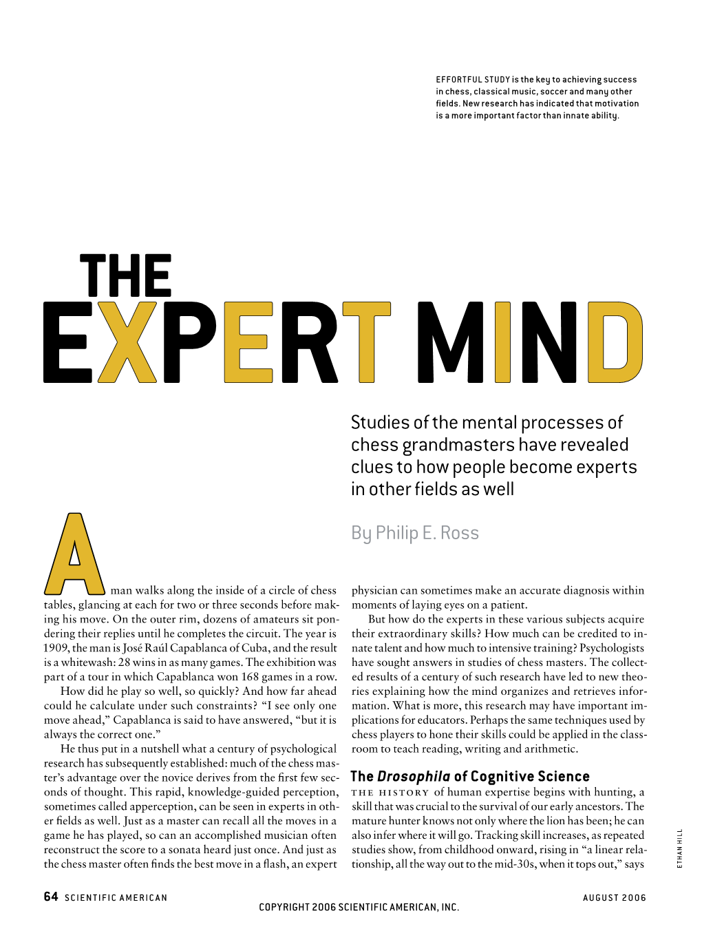 THE EXPERT MIND Studies of the Mental Processes of Chess Grandmasters Have Revealed Clues to How People Become Experts in Other ﬁelds As Well