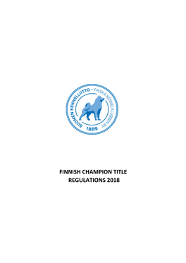 FINNISH CHAMPION TITLE REGULATIONS 2018 FINNISH CHAMPION TITLE REGULATIONS Valid As of 1.1.2018