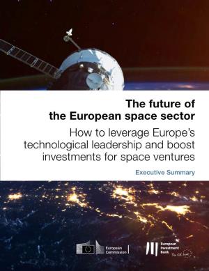 The Future of the European Space Sector How to Leverage Europe’S Technological Leadership and Boost Investments for Space Ventures Executive Summary
