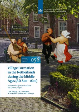 Village Formation in the Netherlands During the Middle Ages (AD 800 - 1600) an Assessment of Recent Excavations and a Path to Progress