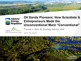 Oil Sands Pioneers: How Scientists & Entrepreneurs Made the Unconventional More “Conventional” Frances J