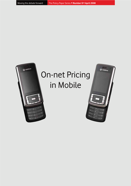 On-Net Pricing in Mobile On-Net Pricing in Mobile Moving the Debate Forward • the Policy Paper Series • Number 8 • April 2008 B Foreword