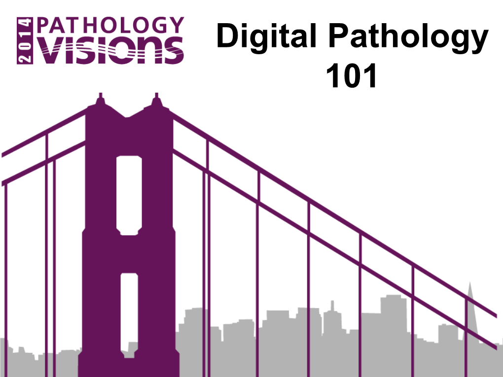 Digital Pathology 101 Digital Pathology 101 Workshop