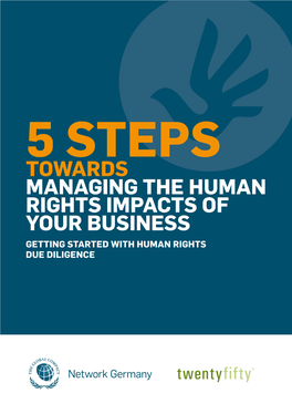 5 STEPS TOWARDS MANAGING the HUMAN RIGHTS IMPACTS of YOUR BUSINESS GETTING STARTED with HUMAN RIGHTS DUE DILIGENCE Published by Deutsches Global Compact Netzwerk