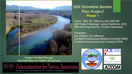 QIN Shoreline Master Plan Project Phase 1 Team: QIN, SCJ Alliance and AECOM QIN Project Manager: Jesse Cardenas, ACE QIN Planning Director: Charles Warsinske