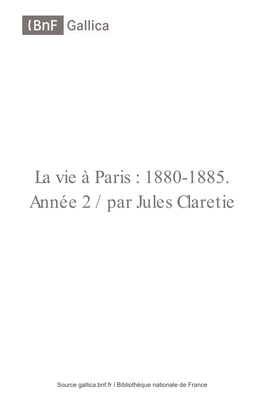 La Vie À Paris : 1880-1885. Année 2 / Par Jules Claretie