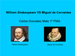 William Shakespeare VS Miguel De Cervantes Carlos González Mato 1º FMG Work in English