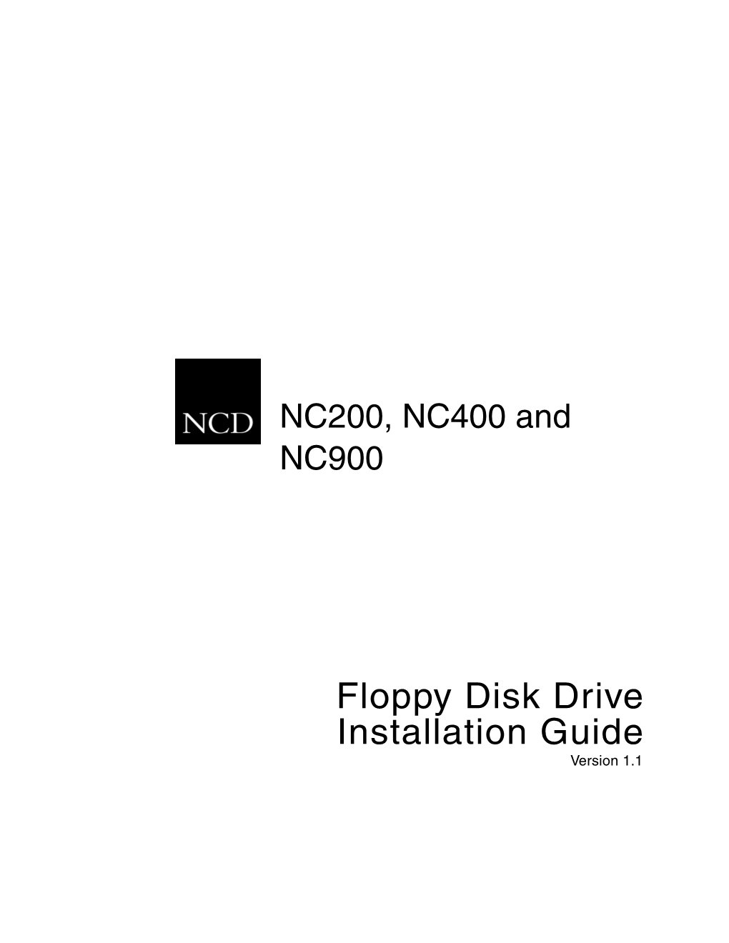 Floppy Disk Drive Installation Guide Version 1.1 Copyright Copyright © 1999, 2000 by Network Computing Devices, Inc