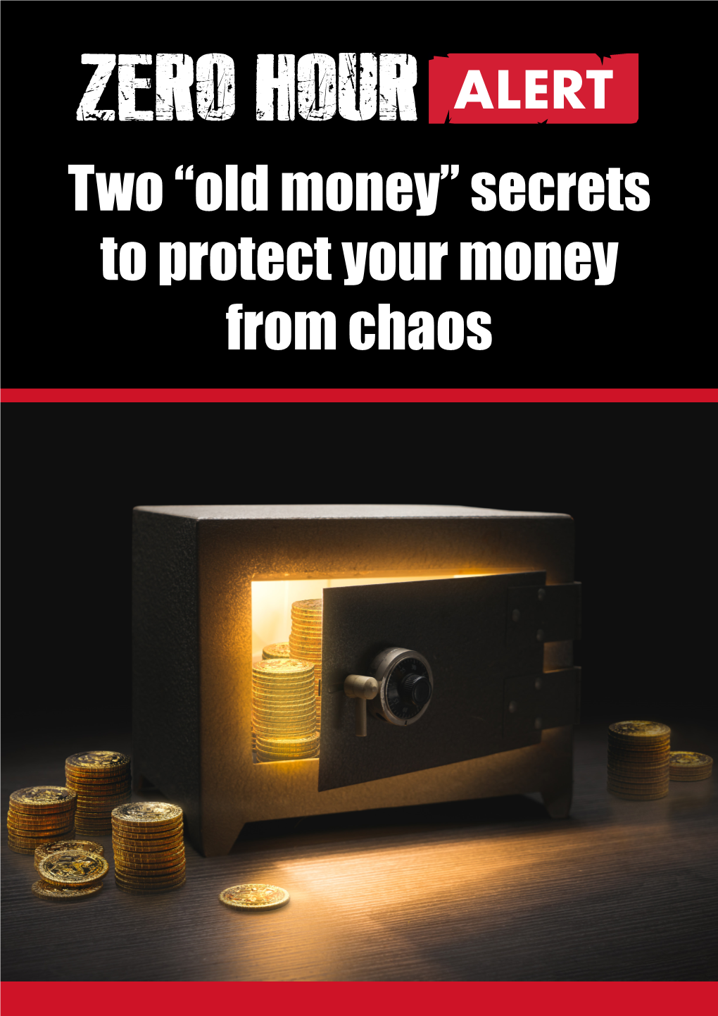 ZERO HOUR ALERT Two “Old Money” Secrets to Protect Your Money from Chaos — a ZERO HOUR ALERT REPORT —