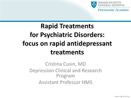 Focus on Rapid Antidepressant Treatments Cristina Cusin, MD Depression Clinical and Research Program Assistant Professor HMS