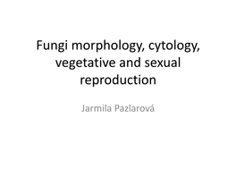Fungi Morphology, Cytology, Vegetative and Sexual Reproduction