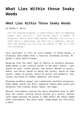 What Lies Within Those Snaky Woods