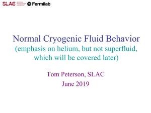 Normal Cryogenic Fluid Behavior (Emphasis on Helium, but Not Superfluid, Which Will Be Covered Later)