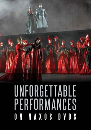 UNFORGETTABLE PERFORMANCES on NAXOS DVDS Naxos on DVD – an Astonishing Array
