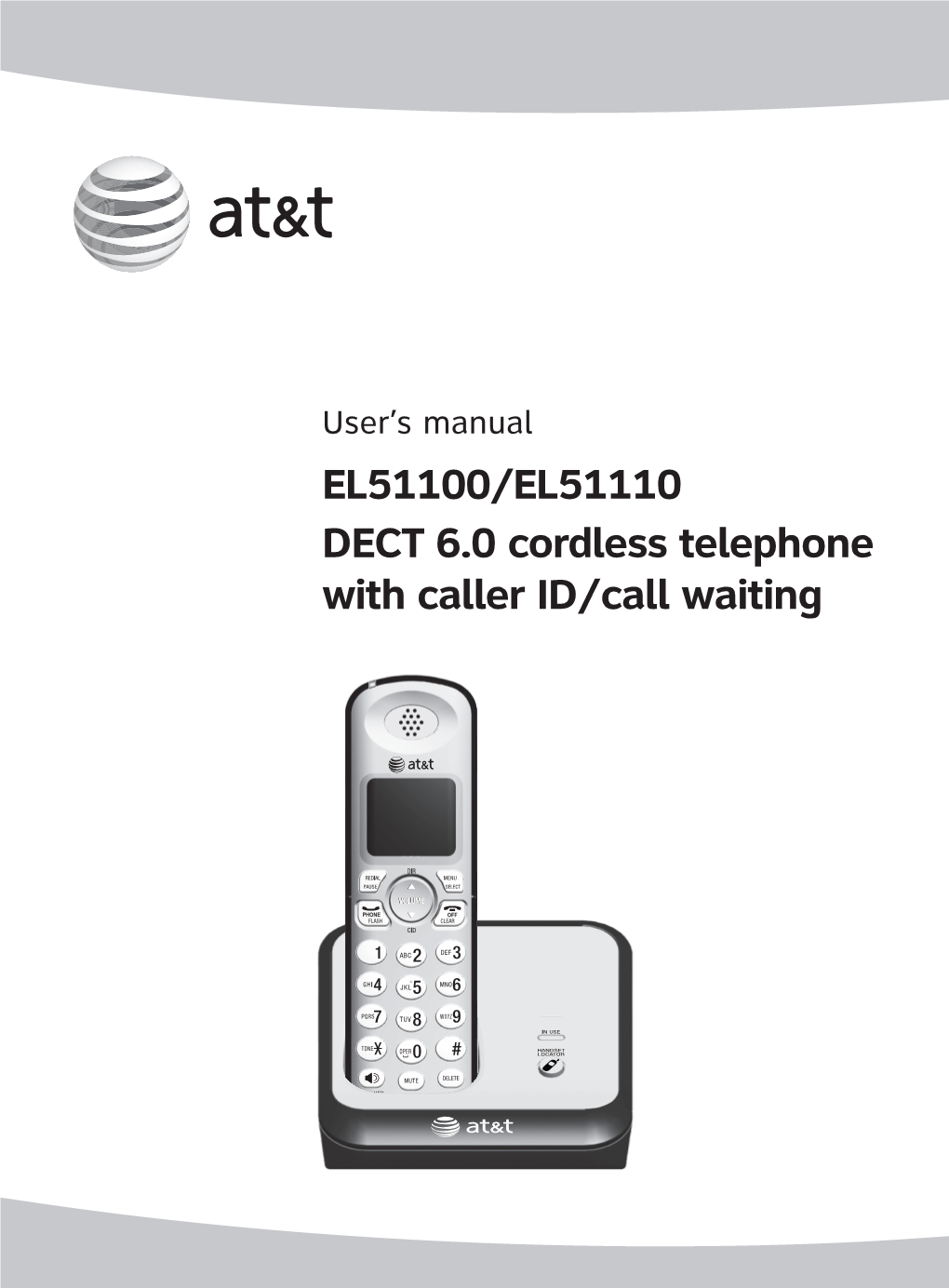 EL51100/EL51110 DECT 6.0 Cordless Telephone with Caller ID/Call Waiting Congratulations on Purchasing Your New AT&T Product