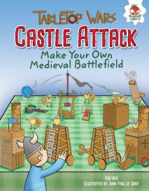 Make Your Own Medieval Battlefield Ready, Aim, Launch!: Make Your Own Small Launchers Surprise the Enemy: Make Your Own Traps and Triggers