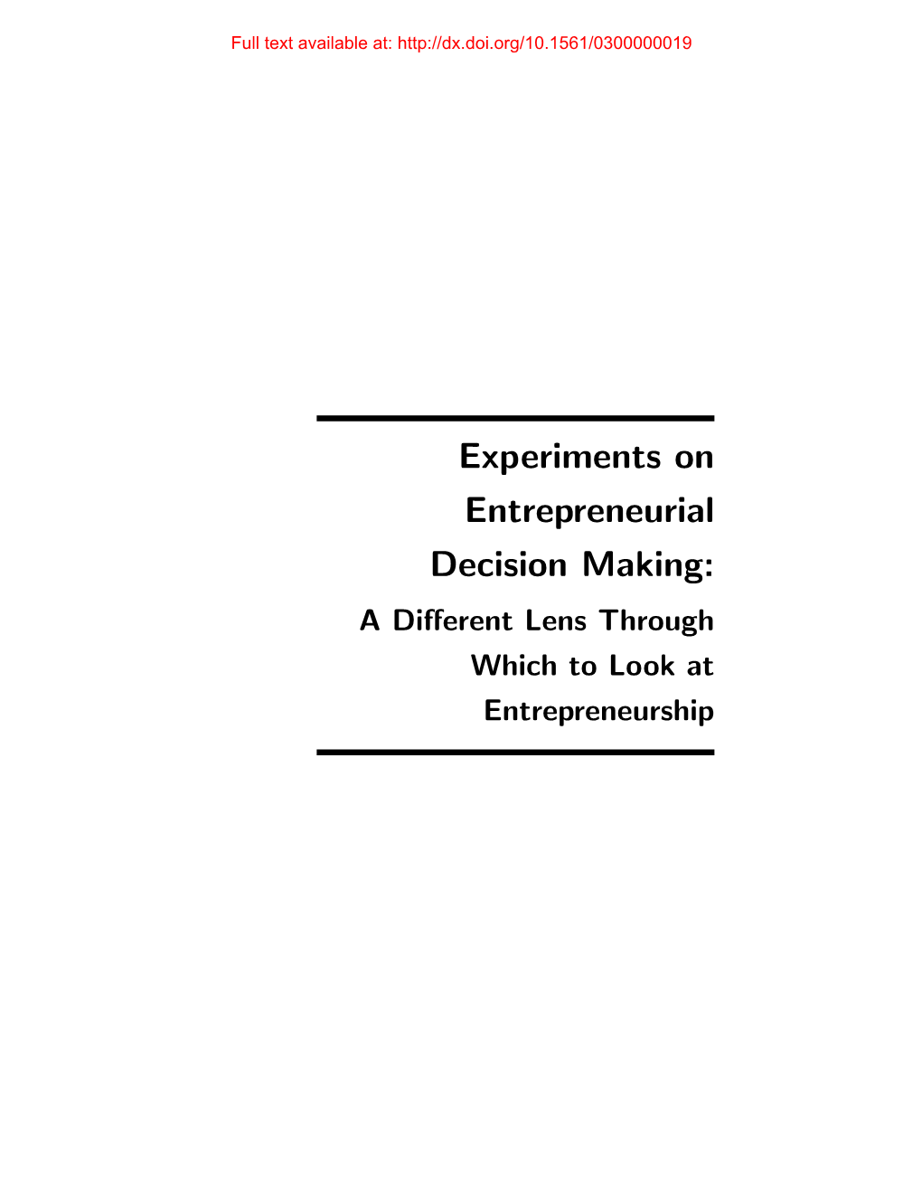 Experiments on Entrepreneurial Decision Making: a Diﬀerent Lens Through Which to Look at Entrepreneurship Full Text Available At