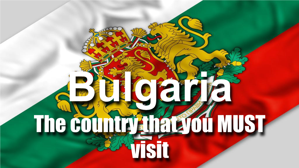 Bulgaria the Country That You MUST Visit Situated in the Balkan Peninsula