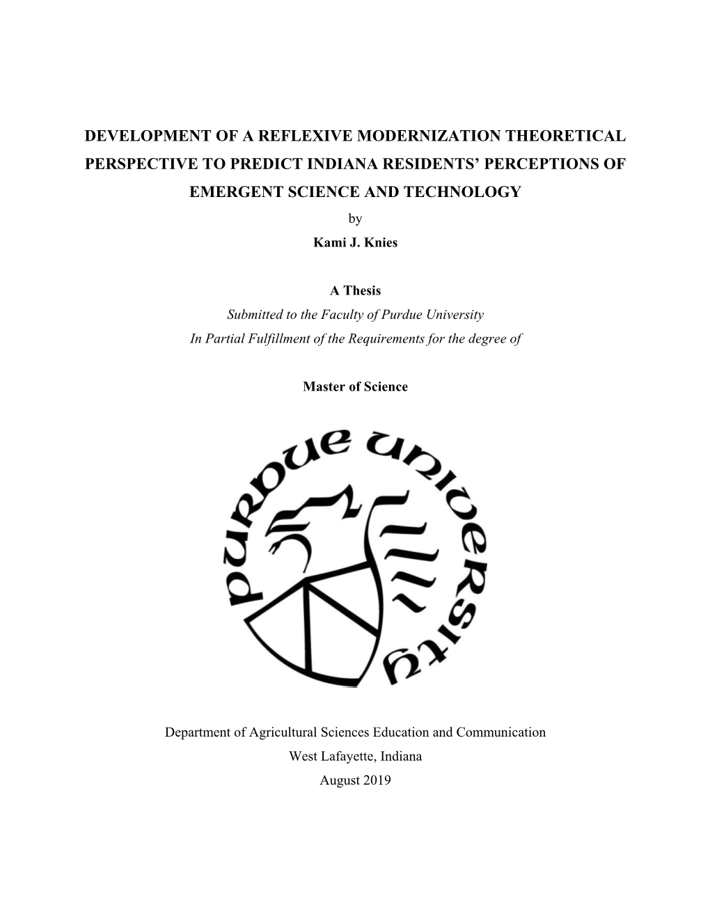 DEVELOPMENT of a REFLEXIVE MODERNIZATION THEORETICAL PERSPECTIVE to PREDICT INDIANA RESIDENTS’ PERCEPTIONS of EMERGENT SCIENCE and TECHNOLOGY by Kami J