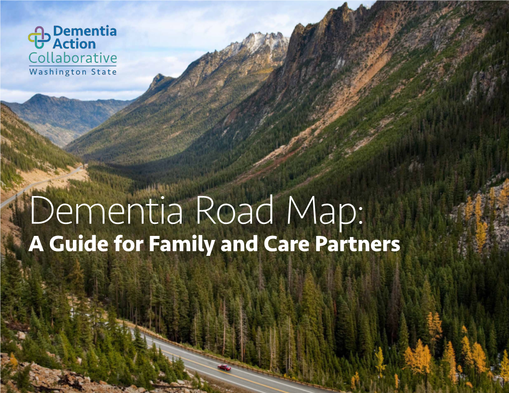 Dementia Road Map: a Guide for Family and Care Partners Dementia Road Map: a Guide for Family and Care Partners