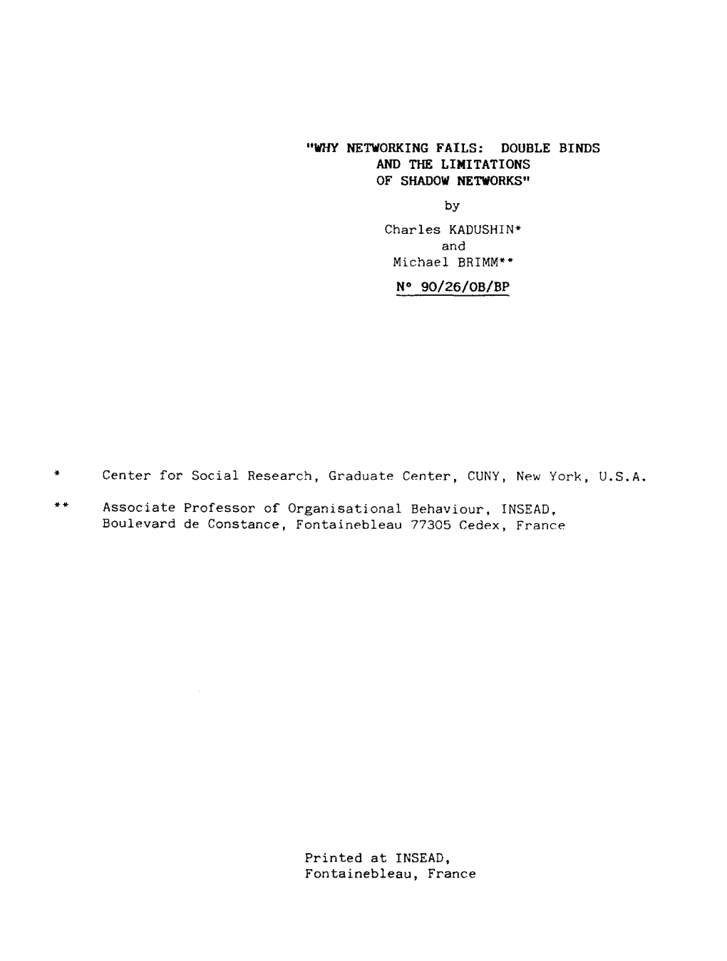 WHY NETWORKING FAILS: DOUBLE BINDS and the LIMITATIONS of SHADOW NETWORKS" by Charles KADUSHIN� and Michael BRIMM�� N° 90/26/0B/BP