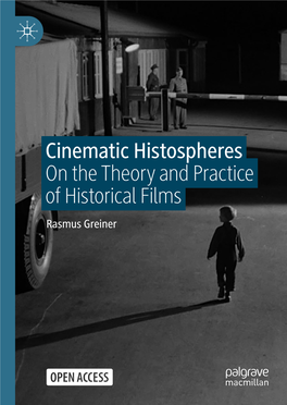 Cinematic Histospheres on the Theory and Practice of Historical Films Rasmus Greiner Cinematic Histospheres Rasmus Greiner Cinematic Histospheres