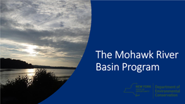 The Mohawk River Basin Program • 3,460 Square Mile Watershed • Includes All Or Parts of 14 Counties • 172 Municipalities