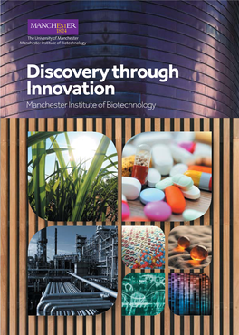 Discovery Through Innovation Manchester Institute of Biotechnology Discovery Through Innovation Research at the Manchester Institute of Biotechnology