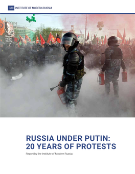 20 YEARS of PROTESTS Report by the Institute of Modern Russia TABLE of CONTENTS