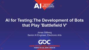 AI for Testing:The Development of Bots That Play 'Battlefield V' Jonas