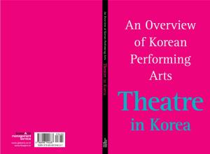 An Overview of Korean Performing Arts Theatre in Korea an Overview of Korean Performing Arts Theatre in Korea CONTENTS