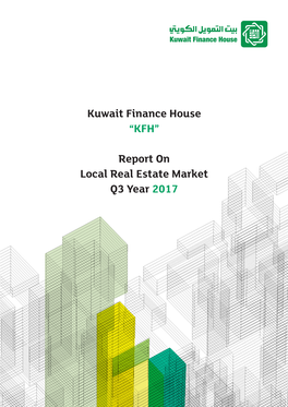Kuwait Finance House “KFH” Report on Local Real Estate Market Q3 Year 2017 Kuwait Finance House “KFH” Report on Local Real Estate Market Q3 Year 2017 3 Contents