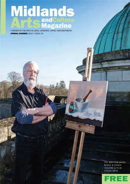 Magazine a REVIEW of the ARTS in LAOIS, LONGFORD, OFFALY and WESTMEATH SPRING/SUMMER 2016 • ISSUE 25