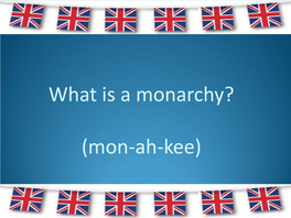 What Is a Monarchy? (Mon-Ah-Kee)