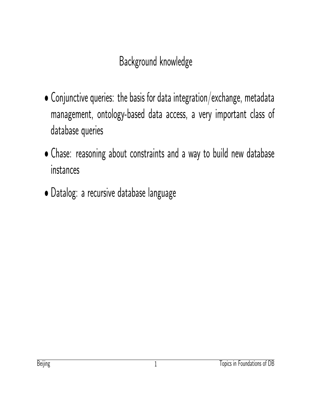 Background Knowledge • Conjunctive Queries: the Basis for Data Integration/Exchange, Metadata Management, Ontology-Based Data