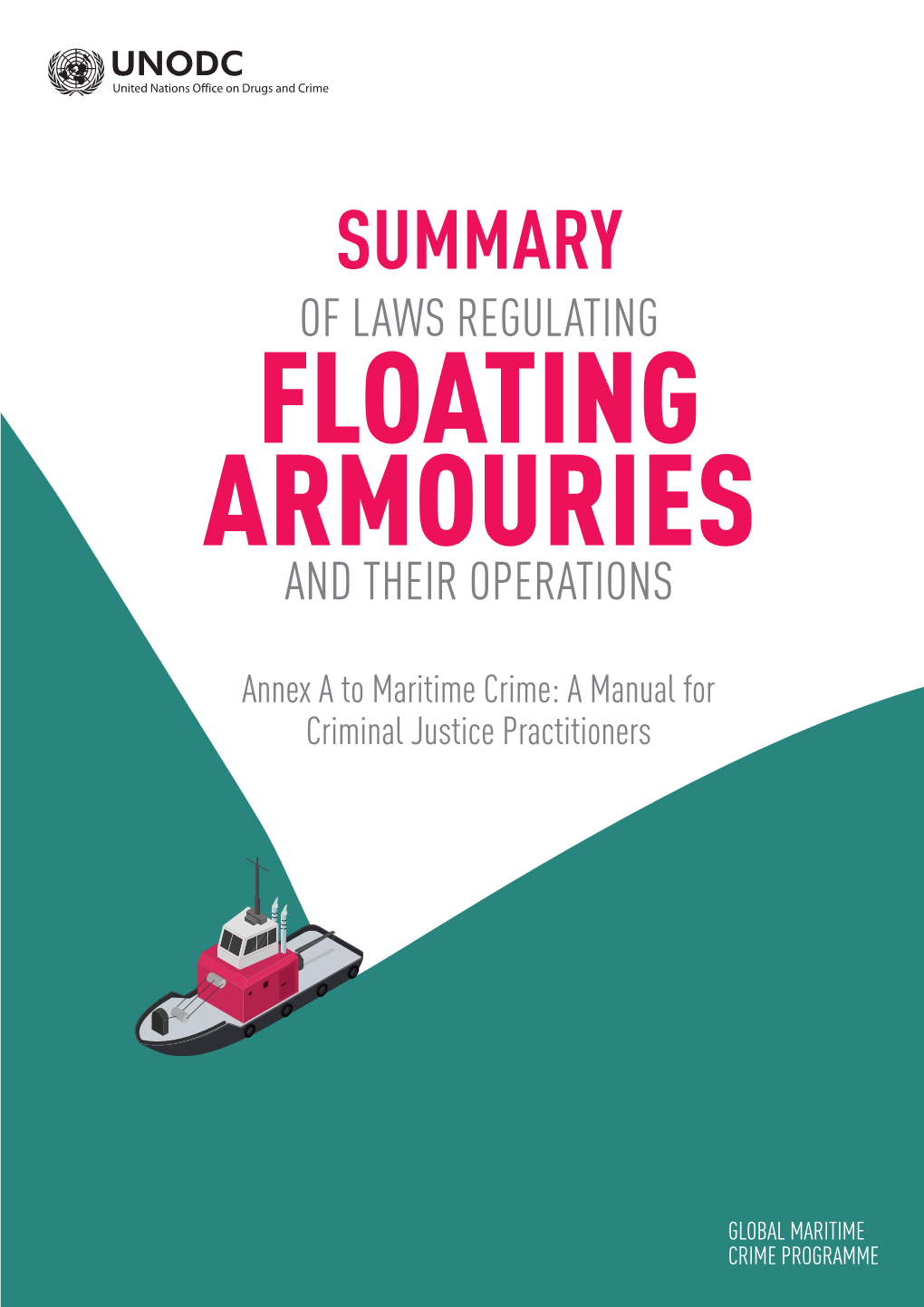 Summary of Laws Regulating Floating Armouries and Their Operations Annex a to Maritime Crime: a Manual for Criminal Justice Practitioners