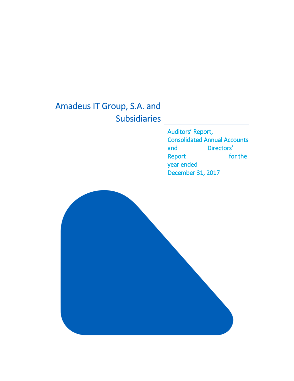 Amadeus IT Group, S.A. and Subsidiaries Auditors’ Report, Consolidated Annual Accounts and Directors’ Report for the Year Ended December 31, 2017