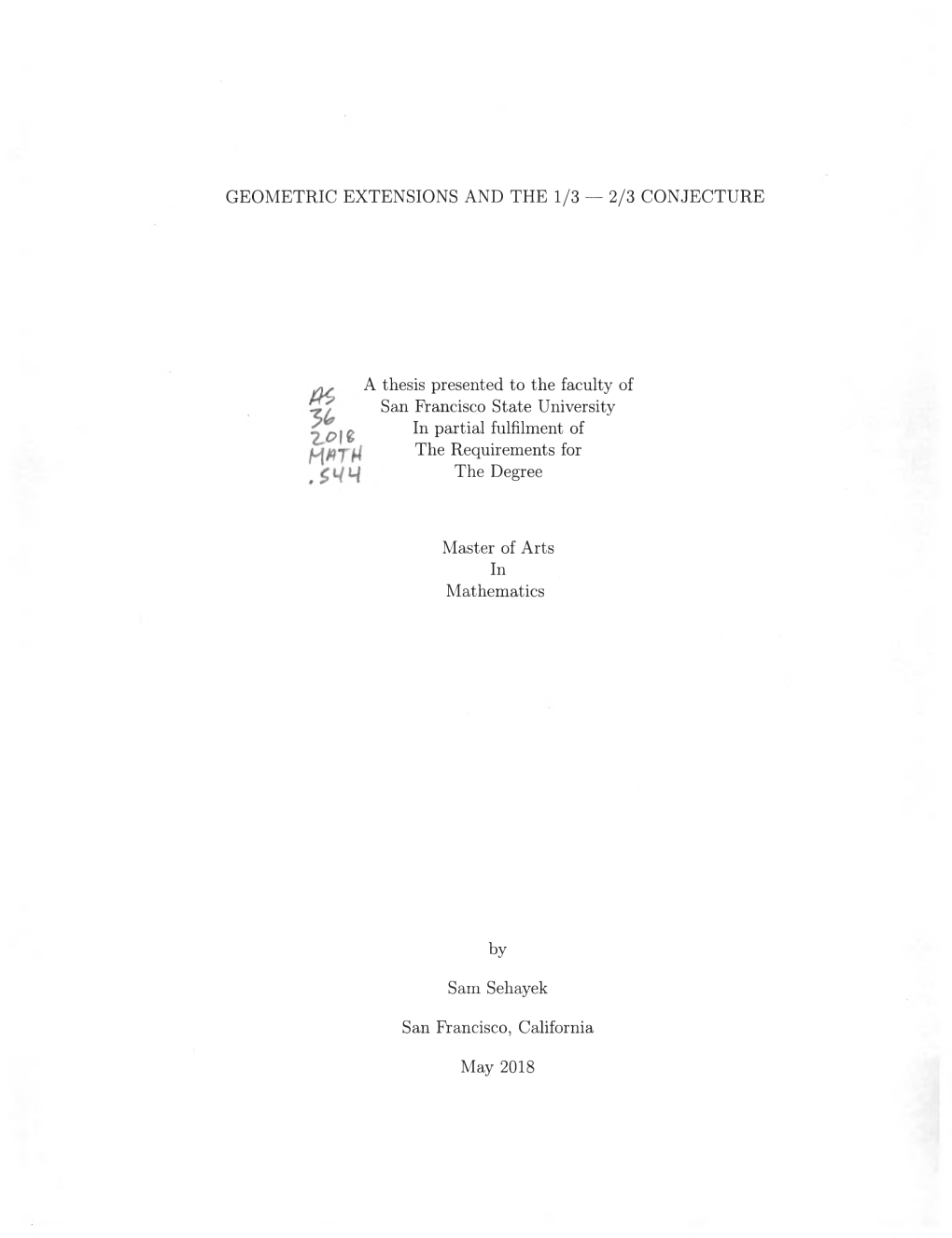 GEOMETRIC EXTENSIONS and the 1/3 — 2/3 CONJECTURE As a Thesis Presented to the Faculty of San Francisco State University P