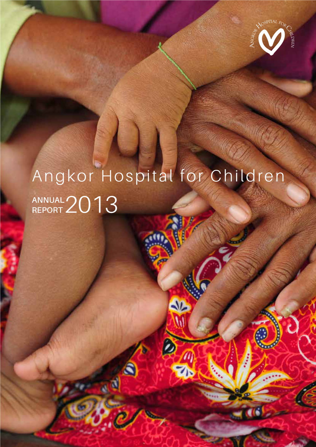 Annual Report 2013 Medical Was a Very 2013 Special Leadership Year for Angkor Hospital for Children