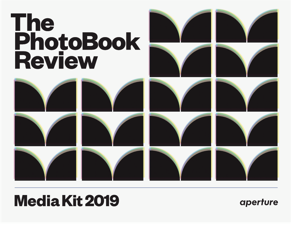 Media Kit 2019 Dedicated to the Media Growing Conversation the Kit 2019 About the Photobook Photobook What Is the Photobook Review?